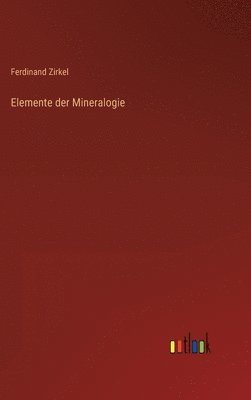 Ferdinand Zirkel - Elemente der Mineralogie, Inbunden