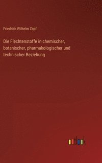 bokomslag Die Flechtenstoffe in chemischer, botanischer, pharmakologischer und technischer Beziehung