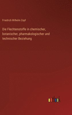 Die Flechtenstoffe in chemischer, botanischer, pharmakologischer und technischer Beziehung 1