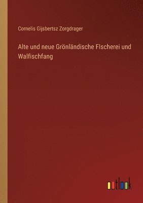 bokomslag Alte und neue Groenlandische FIscherei und Walfischfang