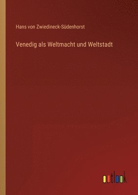 bokomslag Venedig als Weltmacht und Weltstadt