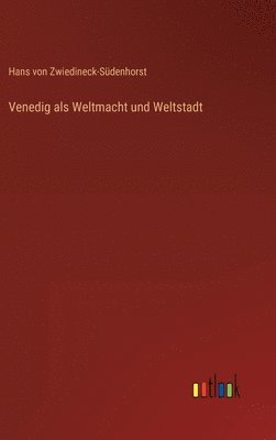 bokomslag Venedig als Weltmacht und Weltstadt