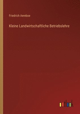 Kleine Landwirtschaftliche Betriebslehre 1