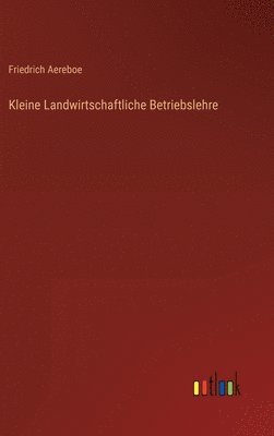 Kleine Landwirtschaftliche Betriebslehre 1