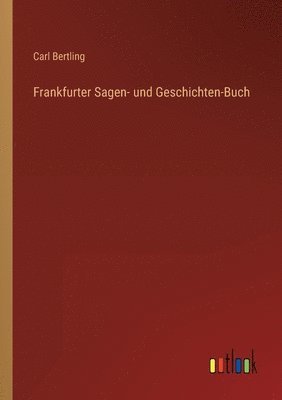 Frankfurter Sagen- und Geschichten-Buch 1