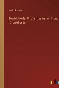 bokomslag Geschichte des Kirchenstaates im 16. und 17. Jahrhundert