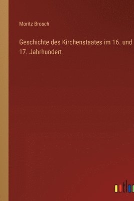 bokomslag Geschichte des Kirchenstaates im 16. und 17. Jahrhundert