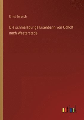 bokomslag Die schmalspurige Eisenbahn von Ocholt nach Westerstede