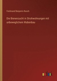 bokomslag Die Bienenzucht in Strohwohnungen mit unbeweglichem Wabenbau