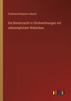 bokomslag Die Bienenzucht in Strohwohnungen mit unbeweglichem Wabenbau