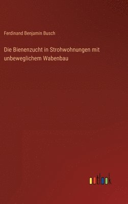 bokomslag Die Bienenzucht in Strohwohnungen mit unbeweglichem Wabenbau