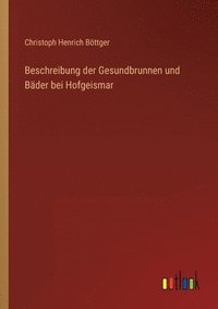 bokomslag Beschreibung der Gesundbrunnen und Bader bei Hofgeismar