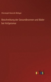 bokomslag Beschreibung der Gesundbrunnen und Bder bei Hofgeismar