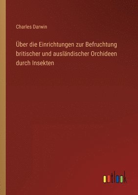 bokomslag ber die Einrichtungen zur Befruchtung britischer und auslndischer Orchideen durch Insekten