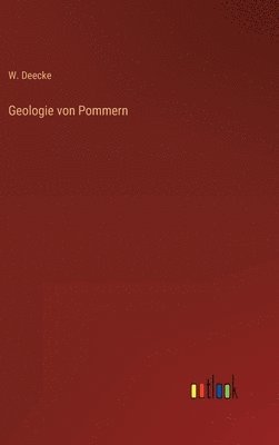 W Deecke, W. Deecke - Geologie von Pommern, Inbunden
