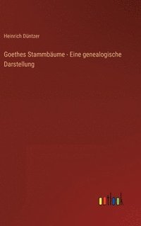 bokomslag Goethes Stammbume - Eine genealogische Darstellung