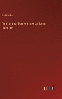 Anleitung zur Darstellung organischer Präparate
