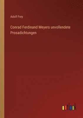 Conrad Ferdinand Meyers unvollendete Prosadichtungen 1
