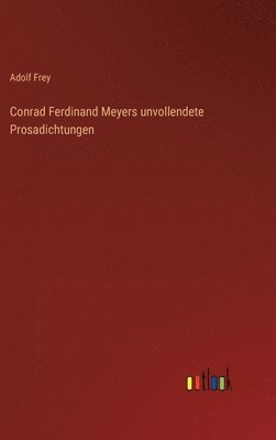 Conrad Ferdinand Meyers unvollendete Prosadichtungen