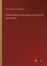bokomslag Denkwurdigkeiten des Barons Carl Heinrich von Gleichen