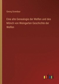 bokomslag Eine alte Genealogie der Welfen und des Moench von Weingarten Geschichte der Welfen