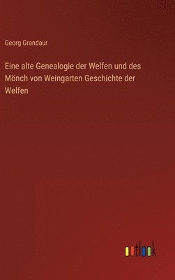 bokomslag Eine alte Genealogie der Welfen und des Mnch von Weingarten Geschichte der Welfen