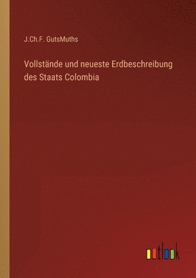 J Ch F Gutsmuths, J. Ch F. Gutsmuths, J.Ch.F. GutsMuths, J. Ch. F. GutsMuths - Vollstände und neueste Erdbeschreibung des Staats Colombia, Häftad
