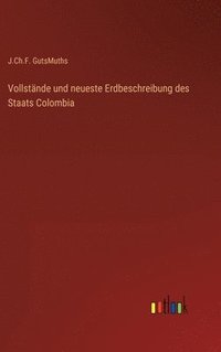 bokomslag Vollstnde und neueste Erdbeschreibung des Staats Colombia