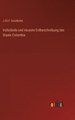 bokomslag Vollstnde und neueste Erdbeschreibung des Staats Colombia