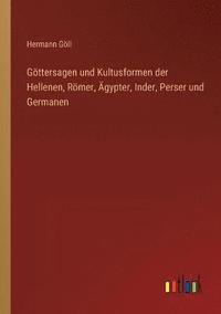 bokomslag Goettersagen und Kultusformen der Hellenen, Roemer, AEgypter, Inder, Perser und Germanen