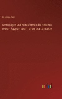 bokomslag Gttersagen und Kultusformen der Hellenen, Rmer, gypter, Inder, Perser und Germanen