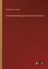 bokomslag Friedensbestrebungen Kaiser Ferdinands II.