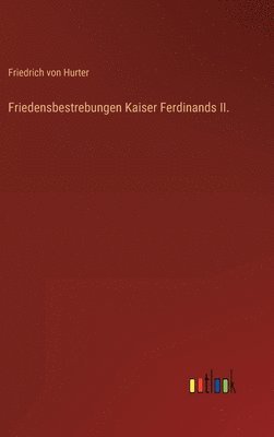 bokomslag Friedensbestrebungen Kaiser Ferdinands II.