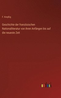 bokomslag Geschichte der franzsischen Nationalliteratur von ihren Anfngen bis auf die neueste Zeit