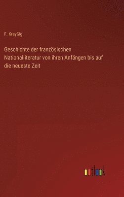 Geschichte der franzsischen Nationalliteratur von ihren Anfngen bis auf die neueste Zeit 1