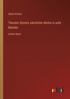 Albert Köster - Theodor Storms sämtliche Werke in acht Bänden, Häftad