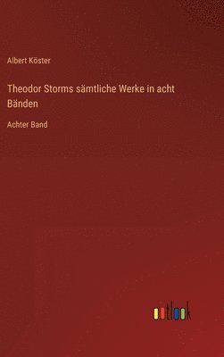 Albert Köster - Theodor Storms sämtliche Werke in acht Bänden, Inbunden