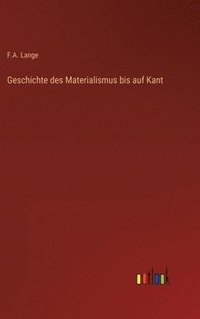 bokomslag Geschichte des Materialismus bis auf Kant