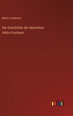 bokomslag Die Geschichte der deutschen Arktis-Fischerei