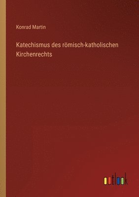 bokomslag Katechismus des roemisch-katholischen Kirchenrechts