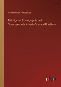 bokomslag Beitrage zur Ethnographie und Sprachenkunde Amerika's zumal Brasiliens