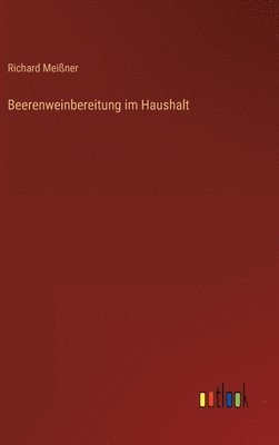 Richard Meißner - Beerenweinbereitung im Haushalt, Inbunden