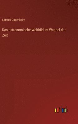 Samuel Oppenheim - astronomische Weltbild im Wandel der Zeit, Inbunden
