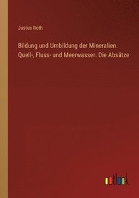 bokomslag Bildung und Umbildung der Mineralien. Quell-, Fluss- und Meerwasser. Die Absatze