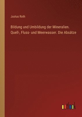 Bildung und Umbildung der Mineralien. Quell-, Fluss- und Meerwasser. Die Absatze 1