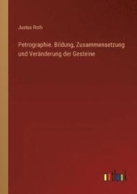 bokomslag Petrographie. Bildung, Zusammensetzung und Veränderung der Gesteine