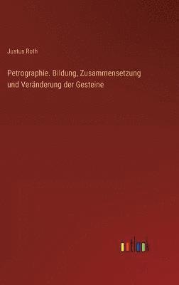 bokomslag Petrographie. Bildung, Zusammensetzung und Vernderung der Gesteine