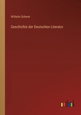Wilhelm Scherer - Geschichte der Deutschen Literatur, Häftad