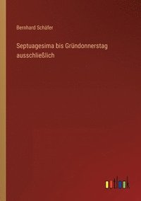 bokomslag Septuagesima bis Grundonnerstag ausschliesslich