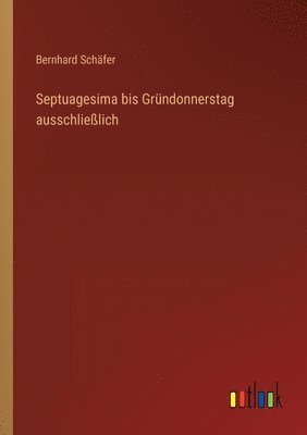 bokomslag Septuagesima bis Gründonnerstag ausschließlich
